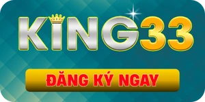 King33 – Nhà cái uy tín trong Top xếp hạng